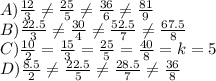 A) \frac{12}{3}\neq\frac{25}{5}\neq\frac{36}{6}\neq\frac{81}{9}\\B) \frac{22.5}{3}\neq\frac{30}{4}\neq\frac{52.5}{7}\neq\frac{67.5}{8}\\C)\frac{10}{2}=\frac{15}{3}=\frac{25}{5}=\frac{40}{8}=k= 5\\D)\frac{8.5}{2}\neq\frac{22.5}{5}\neq\frac{28.5}{7}\neq\frac{36}{8}