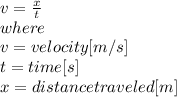 v=\frac{x}{t} \\where \\v=velocity [m/s]\\t = time [s]\\x=distance traveled [m]\\