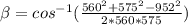 \beta =cos^{-1} (\frac{560^{2}+575^{2}-952^{2}   }{2*560*575} )