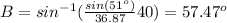 B=sin^{-1}(\frac{sin(51^o)}{36.87}{40})=57.47^o