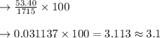 \rightarrow \frac{53.40}{1715} \times 100\\\\\rightarrow 0.031137 \times 100 = 3.113 \approx 3.1