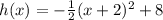 h(x)=-\frac{1}{2}(x+2)^2+8