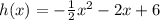 h(x)=-\frac{1}{2}x^2-2x+6