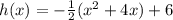 h(x)=-\frac{1}{2}(x^2+4x)+6