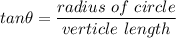 tan \theta = \dfrac{radius\ of\ circle}{verticle\ length}
