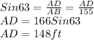 Sin63 = \frac{AD}{AB} = \frac{AD}{155} \\AD = 166 Sin63\\AD = 148 ft