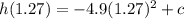 h(1.27)=-4.9(1.27)^2+c
