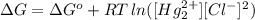 \Delta G=\Delta G^{o}+RT\,ln([Hg_{2}^{2+}][Cl^{-}]^{2})