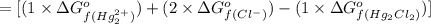 =[(1\times \Delta G^{o}_{f(Hg_{2}^{2+})})+(2\times \Delta G^{o}_{f(Cl^{-})})-(1\times \Delta G^{o}_{f(Hg_{2}Cl_{2})})]