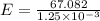 E=\frac{67.082}{1.25\times 10^{-3}}