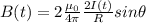 B(t) = 2\frac{\mu_0}{4\pi} \frac{2I(t)}{R}sin\theta