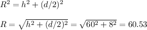 R^2 = h^2+(d/2)^2\\\\R = \sqrt{h^2+(d/2)^2} = \sqrt{60^2+8^2} = 60.53
