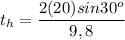 \displaystyle t_h=\frac{2(20)sin30^o}{9,8}