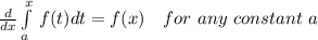 \frac{d}{dx} \int\limits^{x}_ {a} \, f(t)dt =f(x)\ \ \ for\ any\ constant\ a