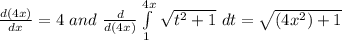 \frac{d(4x)}{dx}=4\ and\ \frac{d}{d(4x)} \int\limits^{4x}_ {1} \, \sqrt{t^2+1}\ dt=\sqrt{(4x^2)+1}
