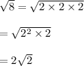 \sqrt{8}=\sqrt{2\times2\times2}\\\\=\sqrt{2^2\times2}\\\\=2\sqrt{2}