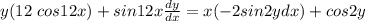 y(12 \ cos 12x) +sin 12x\frac{dy}{dx} = x(-2sin2y \fracdy}{dx} )+cos 2y