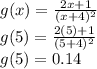 g(x)=\frac{2x+1}{(x+4)^2}\\g(5)=\frac{2(5)+1}{(5+4)^2}\\g(5)=0.14