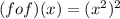 (fof)(x)=(x^2)^2