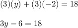 (3)(y)+(3)(-2) = 18\\\\3y-6=18