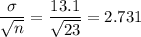 \displaystyle\frac{\sigma}{\sqrt{n}} = \frac{13.1}{\sqrt{23}} = 2.731