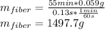 m_{fiber}=\frac{55min*0.059g}{0.13s*\frac{1min}{60s} }\\m_{fiber}=1497.7g