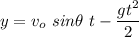 \displaystyle y=v_o\ sin\theta\ t -\frac{gt^2}{2}