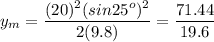 \displaystyle y_m=\frac{(20)^2(sin25^o)^2}{2(9.8)}=\frac{71.44}{19.6}