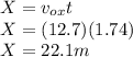 X = v_{ox} t\\X = (12.7)(1.74)\\X = 22.1 m