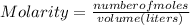 Molarity = \frac{number of moles}{volume (liters)}