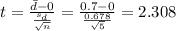 t=\frac{\bar d -0}{\frac{s_d}{\sqrt{n}}}=\frac{0.7 -0}{\frac{0.678}{\sqrt{5}}}=2.308
