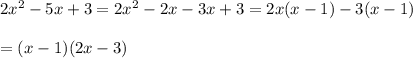 2x^2-5x+3=2x^2-2x-3x+3=2x(x-1)-3(x-1)\\\\=(x-1)(2x-3)