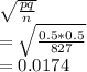 \sqrt{\frac{pq}{n} } \\=\sqrt{\frac{0.5*0.5}{827} } \\=0.0174