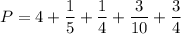 \displaystyle P=4+\frac{1}{5}+\frac{1}{4}+\frac{3}{10}+\frac{3}{4}