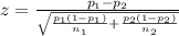 z=\frac{p_{1}-p_{2}}{\sqrt{\frac{p_1 (1-p_1)}{n_{1}}+\frac{p_2 (1-p_2)}{n_{2}}}}