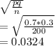\sqrt{\frac{pq}{n} } \\=\sqrt{\frac{0.7*0.3}{200} } \\=0.0324