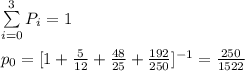 \sum\limits^3_{i=0} {P_i=1}\\\\p_0=[1+\frac{5}{12}+\frac{48}{25}+\frac{192}{250}]^{-1}=\frac{250}{1522}