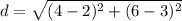d=\sqrt{(4-2)^{2}+(6-3)^{2}}