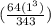 ( \frac{64(1^3)}{343})