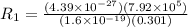 R_1 = \frac{(4.39\times 10^{-27})(7.92 \times 10^5)}{(1.6 \times 10^{-19})(0.301)}