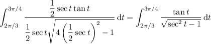 \displaystyle \int_{2\pi/3}^{3\pi/4} \frac{\dfrac12\sec t\tan t}{\dfrac12\sec t\sqrt{4\left(\dfrac12\sec t\right)^2-1}}\,\mathrm dt=\int_{2\pi/3}^{3\pi/4}\frac{\tan t}{\sqrt{\sec^2t-1}}\,\mathrm dt