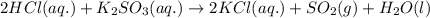 2HCl(aq.)+K_2SO_3(aq.)\rightarrow 2KCl(aq.)+SO_2(g)+H_2O(l)