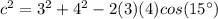 c^{2}=3^{2}+4^{2}-2(3)(4)cos(15\°)
