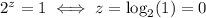 2^z=1 \iff z = \log_2(1)=0