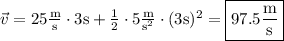 \vec{v}=25\mathrm{\frac{m}{s}}\cdot3\mathrm{s}+\frac{1}{2}\cdot5\mathrm{\frac{m}{s^2}}\cdot (3\mathrm{s})^2=\boxed{97.5\mathrm{\frac{m}{s}}}