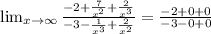 \lim_{x \to \infty} \frac{-2+\frac{7}{x^2}+\frac{2}{x^3}}{-3-\frac{1}{x^3}+\frac{2}{x^2}}=\frac{-2+0+0}{-3-0+0}