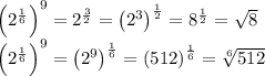 \left (2^{\frac{1}{6}} \right)^{9} = 2^{\frac{3}{2}} = \left (2^{3} \right)^\frac{1}{2}= 8^{\frac{1}{2}} = \sqrt{8}\\\left (2^{\frac{1}{6}} \right)^{9} = \left(2^{9}\right)^{\frac{1}{6}} = \left(512\right)^{\frac{1}{6}}= \sqrt[6] {512}