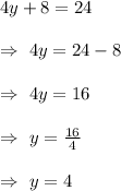 4y+8=24\\\\\Rightarrow\ 4y=24-8\\\\\Rightarrow\ 4y=16\\\\\Rightarrow\ y=\frac{16}{4}\\\\\Rightarrow\ y=4