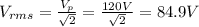 V_{rms}=\frac{V_p}{\sqrt{2}}=\frac{120 V}{\sqrt{2}}=84.9 V