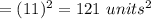 =(11)^2 =121\ units^2